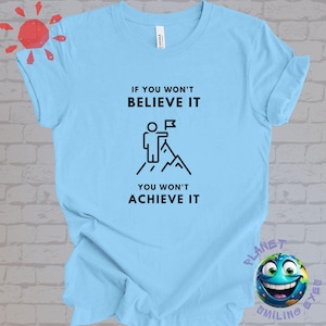 Believe to Achieve T-Shirt, Belief In Yourself Tshirt, Achieve Your Dreams, Inspirational Belief Shirt, Empowerment Quote Tee