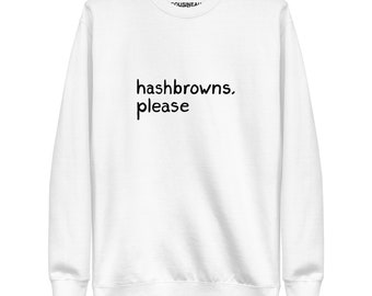 hashbrowns please Printed Sweatshirt