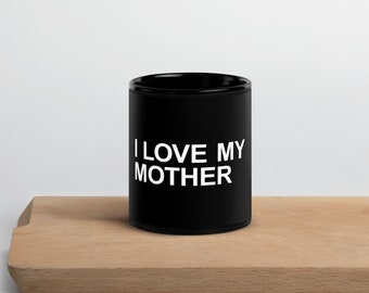 I LOVE MY MOTHER Mug