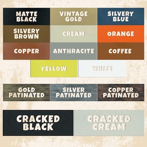 May include: A chart of 14 different paint colors, including Matte Black, Vintage Gold, Silvery Blue, Silvery Brown, Cream, Orange, Copper, Anthracite, Coffee, Yellow, White, Gold Patinated, Silver Patinated, Copper Patinated, Cracked Black, and Cracked Cream.