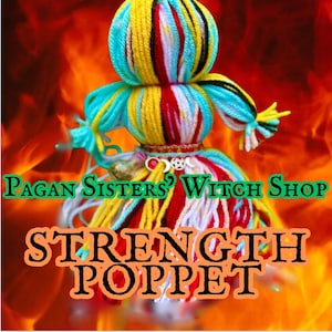 May include: A colorful yarn doll with a red, white, and blue yarn belt. The doll is against a fiery orange background. The text "STRENGTH POPPET" is written in orange letters below the doll. The text "PAGAN SISTERS' WITCH SHOP" is written in green letters above the doll.