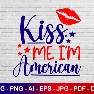 Kiss me I am American Svg, Kiss me svg, I am American Svg, American Kiss Svg, Instant Svg