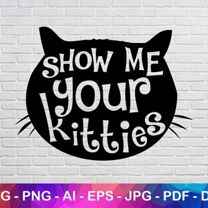 Muéstrame tus gatitos Svg, Kitty Svg, Silhouette Svg, Letter Svg, Funny Svg, Instant Svg