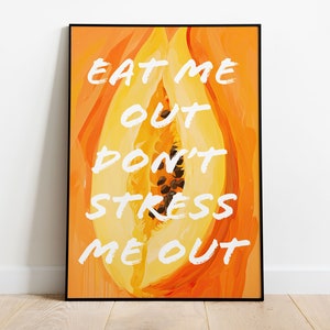 Eat me Out Wall Art,  Papaya Fruit Wall Art, Fun Quote Poster, Feminine Home Decor, Dorm Room Print, Gift For Her, Kinky Poster