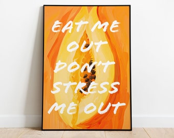 Eat me Out Wall Art,  Papaya Fruit Wall Art, Fun Quote Poster, Feminine Home Decor, Dorm Room Print, Gift For Her, Kinky Poster