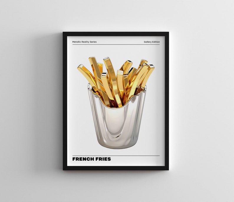 May include: A black framed poster with the text "Metallic Reality Series" and "Gallery Edition" at the top. The poster features a silver container filled with golden french fries. The text "FRENCH FRIES" is at the bottom of the poster.