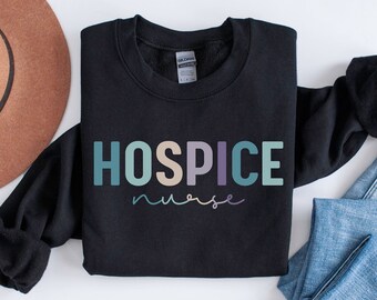 Hospice Nurse Sweatshirt Hospice Nurse Shirt, Hospice Care Sweater, Registered Nurse Appreciation Gift Hospice Nurse Crewneck, Hospice Gift