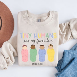 Labor and Delivery Nurse Sweatshirt Cute L&D Nursing Crewneck L and D Birthday Pullover, Tiny Humans are my Favorite, Mother Baby Nurse