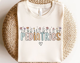 Pediatrics Shirt Wildflowers Pediatrics T-shirt, Peds Nurse Tshirt PEDS T shirt, Peds Nurse Tee, Pediatric Nurse Gift Peds Nurse T-shirt