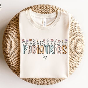 Pediatrics Shirt Wildflowers Pediatrics T-shirt, Peds Nurse Tshirt PEDS T shirt, Peds Nurse Tee, Pediatric Nurse Gift Peds Nurse T-shirt