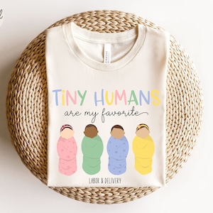 Labor and Delivery Nurse Shirt, Tiny Humans Are My Favorite Shirt NICU Nurse Shirt Mother Baby Nurse Shirt, Maternity Nurse Tshirt, OB Nurse