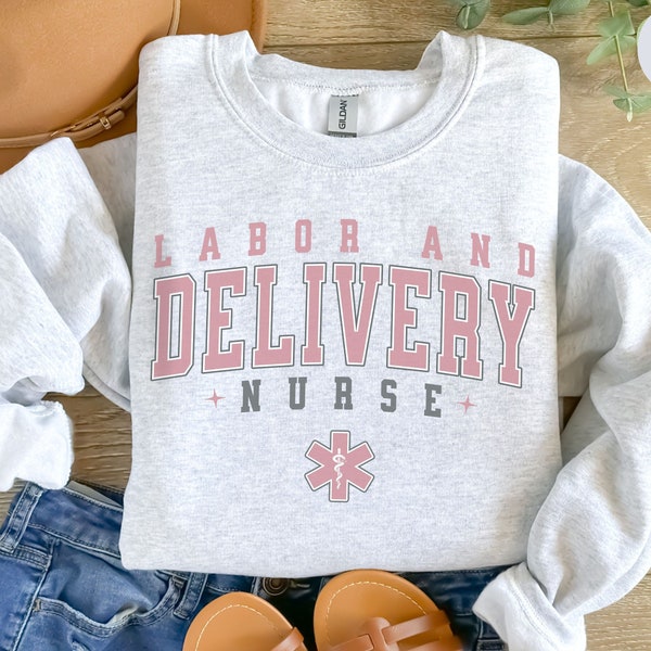 Labor and Delivery Nurse Sweatshirt, L&D Nurse Shirt, Labor and Delivery Crewneck, Labor and Delivery Nurse Gift, Labor and Delivery Sweater