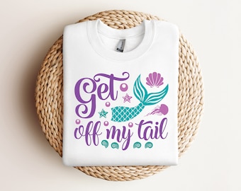 Get Off My Tail Funny Mermaid Gift T Shirt Design PNG PDF SVG Instant Digital Download Cricut Silhouette File