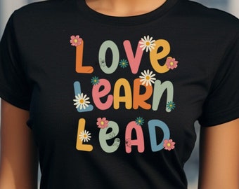 Inspirational T-Shirt - Love Learn Lead - Perfect Motivational Gift for Teachers and Students Tshirt School Tee