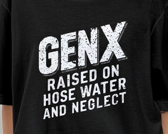 GenX Raised On Hose Water T-Shirt: Funny Retro Nostalgia Tee