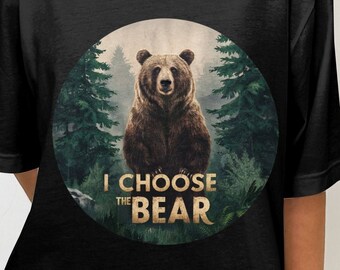 Bear Graphic T-Shirt, I Choose The Bear T-Shirt, Nature Lover Tee, Wilderness Bear Shirt, Adventure Graphic Tee