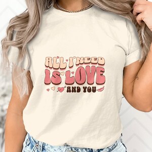 All I Need is Love and You T-Shirt, Romantic Graphic Tee, Couples Matching Shirts, Gift for Significant Other, Valentine&#39;s Day Tee