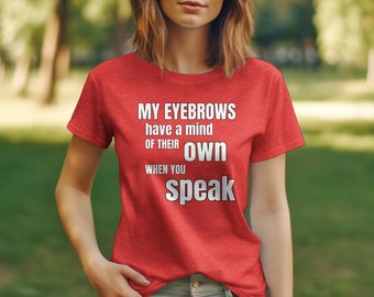 Funny Eyebrow Quote T-Shirt, Humorous Casual Tee, Sarcastic Statement Shirt, Unisex Cotton Top