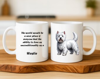 Westie Mug – “They Love Unconditionally” – West Highland Terrier Gift, Westie Dog Lover Gift, Dog Mom Coffee Cup