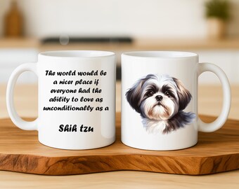Shih Tzu Mug – “They Love Unconditionally” – Shih Tzu Gift, Dog Mom Gift, Shih Tzu Lover Present, Cute Dog Coffee Cup