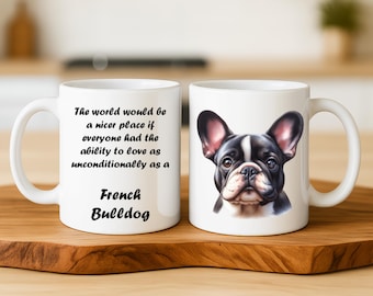 French Bulldog Mug – “They Love Unconditionally” – Frenchie Gift, Dog Mom Gift, French Bulldog Lover Present, Cute Dog Coffee Cup