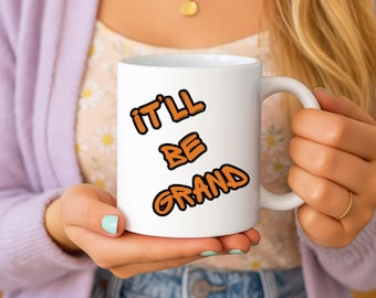 It’ll Be Grand Mug – Belfast Slang Mug, Northern Ireland Gift, Irish Saying Cup, Everything Will Be OK Coffee Mug