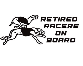 May include: Black and white illustration of two greyhounds running, one on top of the other. The text "Retired Racers On Board" is below the image.