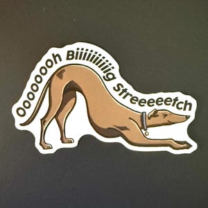 May include: A brown and white sticker of a dog stretching with the text "Oooooooh Biiiiiiiig streeeeetch" around it.