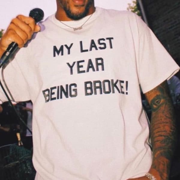 Unisex Trendy Quote T-shirt | My Last Year Being Broke | Aesthetic Clothing | Basic | Slogan Tee | Gifts