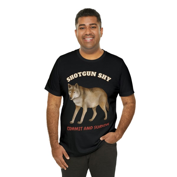 Shotgun Shy is a Unisex Playful Fun Wolf T-shirt. Commit and Survive. Gifts for Him/Her. Streetwear T-shirt. Alternative T-shirt Him/Her.