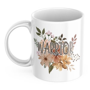 Warrior Mug, Inspirational, Uplifting Gift, Thinking Of You, Thinking Of You Gift, Cancer, Strong, Here For You Gift, Cancer Mug