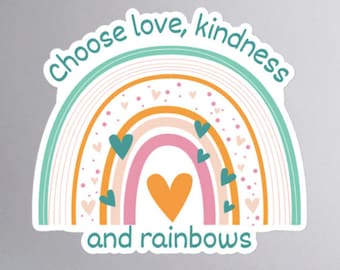 Choose Love, Kindness and Rainbows Sticker - 3 Sizes