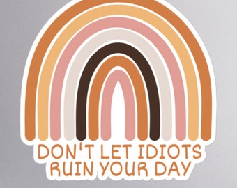Don't Let Idiots Ruin Your Day Rainbow Sticker - 3 Sizes