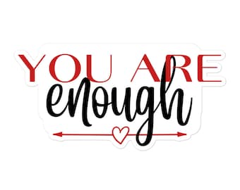 You Are Enough Sticker - 3 Sizes