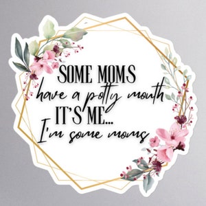 Some Moms Have a Potty Mouth Sticker - 3 sizes