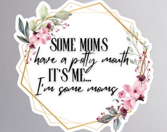 Some Moms Have a Potty Mouth Sticker - 3 sizes