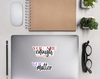 You Matter and You are Enough Stickers - 3 Sizes