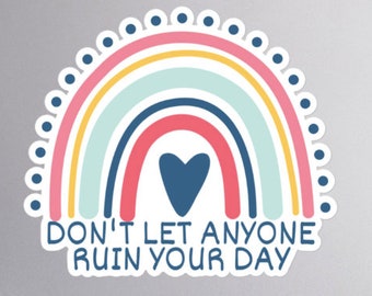 Don't Let Anyone Ruin Your Day Rainbow Sticker - 3 Sizes