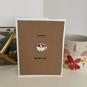 You Mean A Latte To Me Card