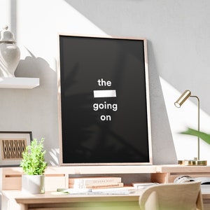 Poster with frame - the f*ck going on - black and white typography, wall art, quote