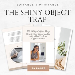 Puede incluir: Documento editable e imprimible titulado "The Shiny Object Trap" con el subtítulo "How to Stay Grounded in a World of Endless Opportunities". La portada presenta a una mujer trabajando en un escritorio. El documento tiene 24 páginas.