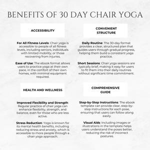 May include: A white infographic with the title "Benefits of 30 Day Chair Yoga" and lists the benefits of chair yoga in two columns: Accessibility and Convenient Structure, Health and Wellness, and Comprehensive Guide.