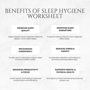 May include: A white and grey infographic with the title "Benefits of Sleep Hygiene Worksheet". The infographic lists six benefits of good sleep hygiene: Improves Sleep Quality, Identifies Sleep Disruptors, Encourages Consistency, Reduces Stress & Anxiety, Enhances Productivity & Focus, and Supports Mental & Physical Health.