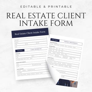 May include: Two white printable real estate client intake forms with dark blue headers. The forms include sections for client information and property requirements. The text "EDITABLE & PRINTABLE" and "REAL ESTATE CLIENT INTAKE FORM" are at the top.