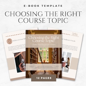 May include: An e-book template titled "Choosing the Right Course Topic" with a beige and brown color scheme. The cover features a library image. The template includes 12 pages and sections like "Reflect on Your Skills" and "Your Audience's Needs".