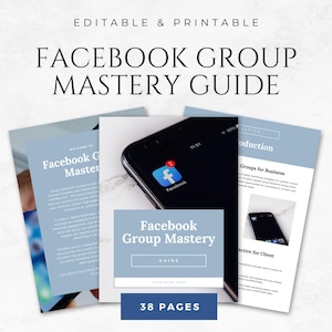 May include: A blue and white guide with the title "Facebook Group Mastery Guide" and a blue button that says "38 Pages". The guide is open to show a page with the title "Facebook Group Mastery" and a blue button that says "Your Name Here".