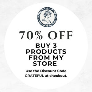 May include: White circle with a black border and text that reads "70% OFF BUY 3 PRODUCTS FROM MY STORE Use the Discount Code GRATEFUL at checkout."