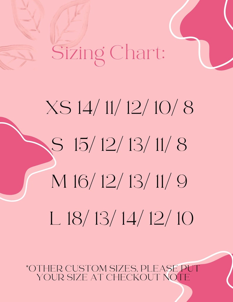 May include: Sizing chart for clothing with measurements in inches. XS: 14/11/12/10/8, S: 15/12/13/11/8, M: 16/12/13/11/9, L: 18/13/14/12/10.  *OTHER CUSTOM SIZES, PLEASE PUT YOUR SIZE AT CHECKOUT NOTE