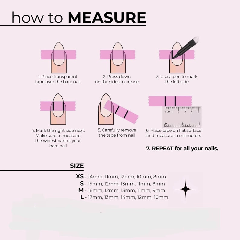 May include: A diagram showing how to measure your nails for press-on nails. The diagram shows how to use tape to measure the width of your nail. The diagram also shows a ruler to measure the width of your nail in millimeters. The diagram includes a size chart for XS, S, M, and L sizes with corresponding measurements in millimeters.