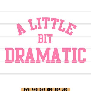 A Little Bit Dramatic Svg, A Little Bit Dramatic Dxf, A Little Bit Dramatic Png, A Little Bit Dramatic Cut File